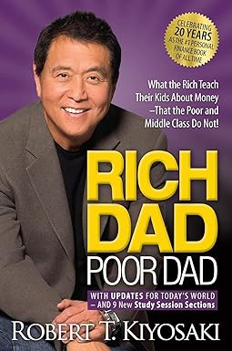 Rich Dad Poor Dad: What the Rich Teach Their Kids About Money That the Poor and Middle Class Do Not!