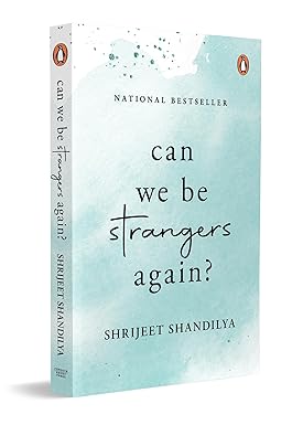 Can We Be Strangers Again?: A moving tale of love, loyalty and the bittersweet beauty of letting go