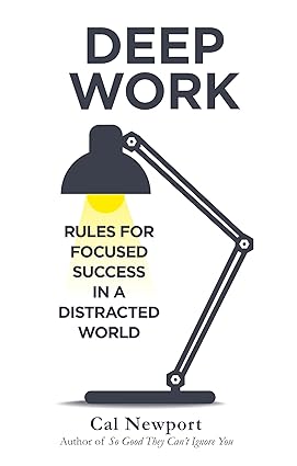 DEEP WORK: RULES FOR FOCUSED SUCCESS IN A DISTRACTED WORLD Paperback