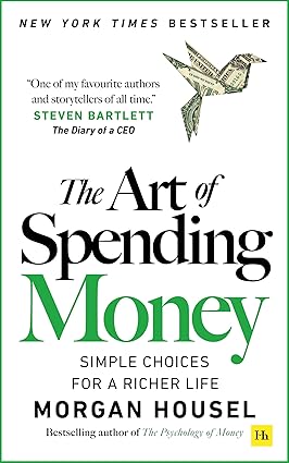 The Art of Spending Money: Simple Choices for a Richer Life (From Morgan Housel - The Bestsellers author of The Psychology of Money and Same as Ever – A Powerful Book on How to Use Money Wisely) Paperback