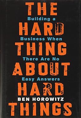 The Hard Thing about Hard Thing: Building a Business When There are No Easy Answers Hardcover